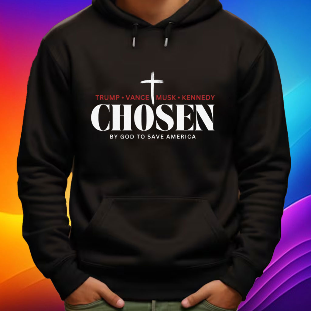 Chosen by God to save America - Trump, Vance, Musk, Kennedy Shirt