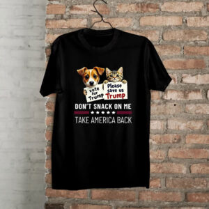 Dog for Trump, Cat for Trump, Don’t snack on me, Take AMERICA Back Shirt