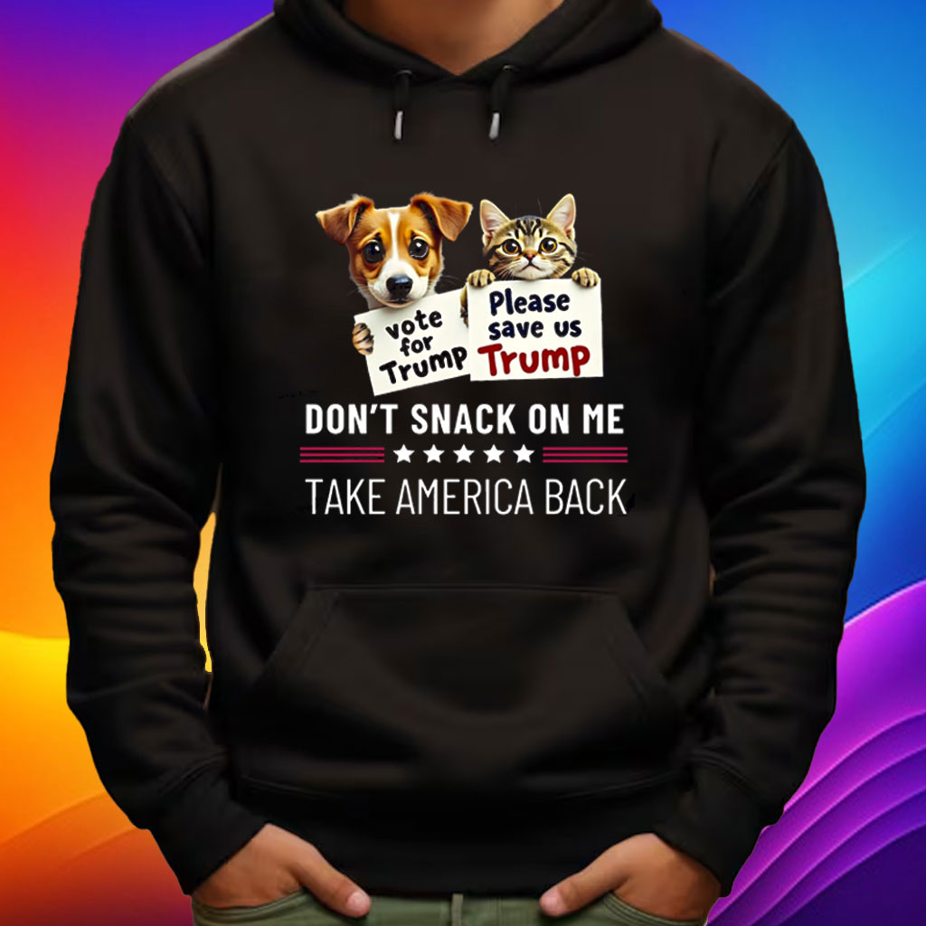 Dog for Trump, Cat for Trump, Don’t snack on me, Take AMERICA Back Shirt