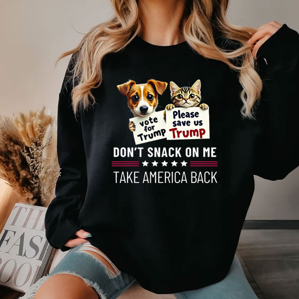 Dog for Trump, Cat for Trump, Don’t snack on me, Take AMERICA Back Shirt