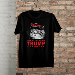 Even My Cat Wants Trump Shirt