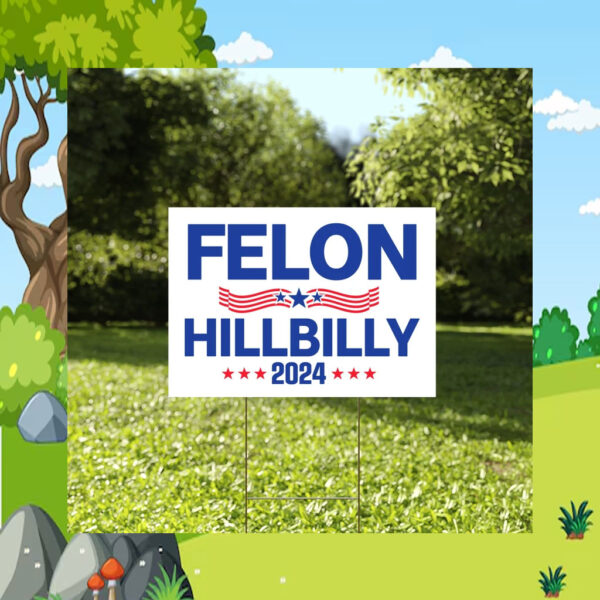 Felon Hillbilly 2024 Yard Sign, Trump Vance Yard Sign