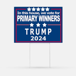 Funny Pro-Trump Yard Sign In This House, We Vote for Primary Winners