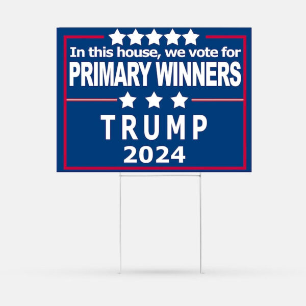 Funny Pro-Trump Yard Sign In This House, We Vote for Primary Winners