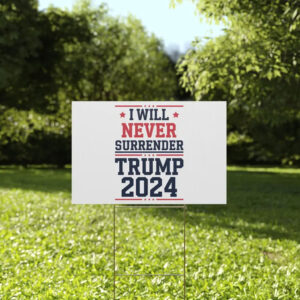 I Will Never Surrender Patriotic Trump Vance 2024 Plastic Yard Sign