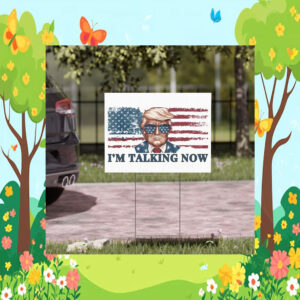 I'm Talking Now Trump Yard Sign Donald Trump Yard Sign