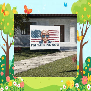 I'm Talking Now Trump Yard Sign Donald Trump Yard Sign