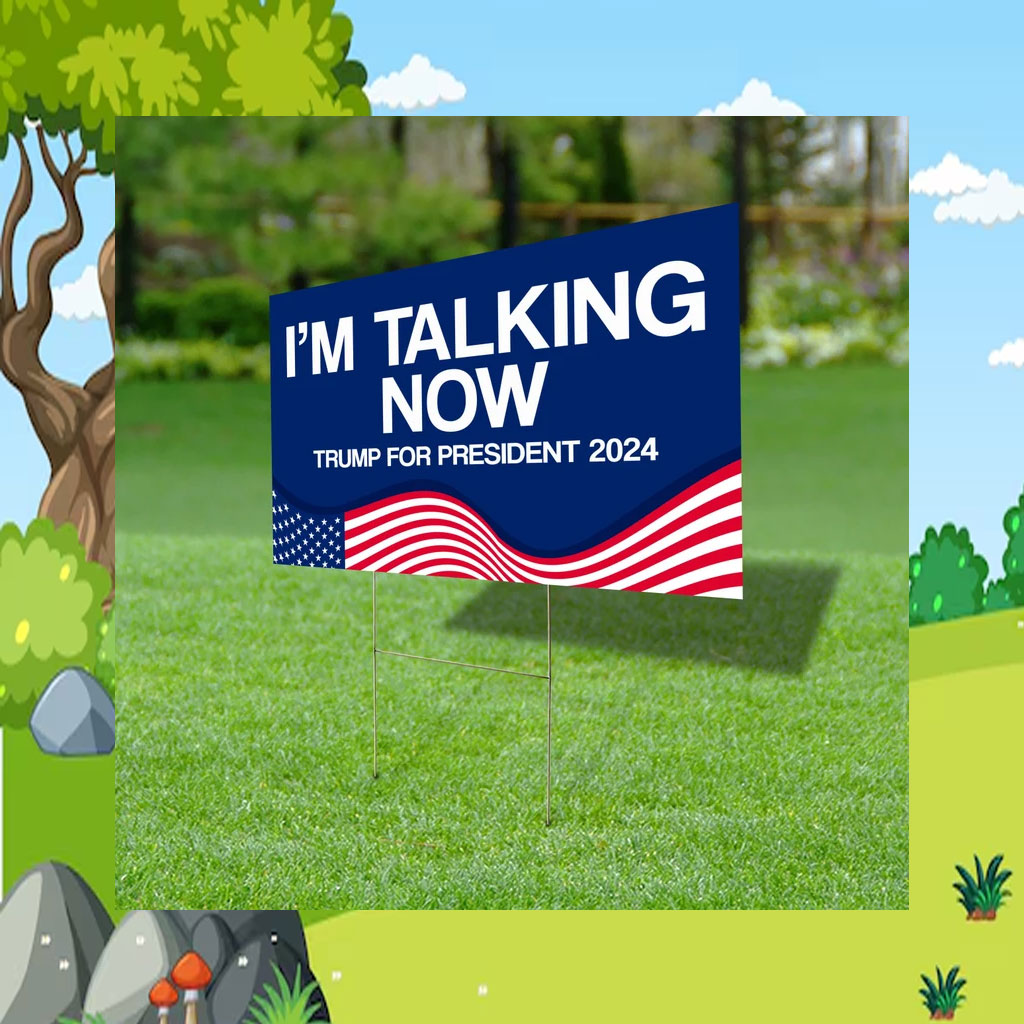 I'm Talking Now Yard Sign, Trump For President Sign Election 2024