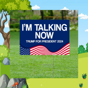 I'm Talking Now Yard Sign, Trump For President Sign Election 2024