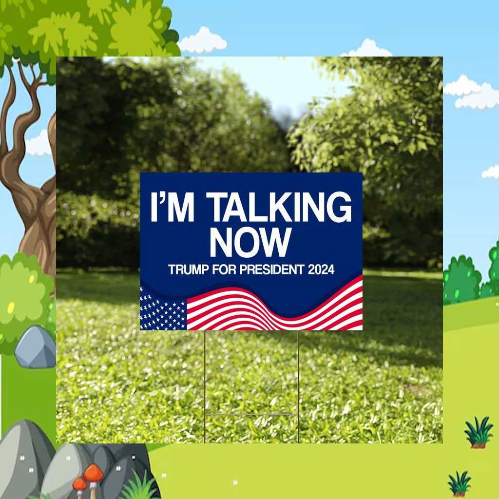 I'm Talking Now Yard Sign, Trump For President Sign Election 2024