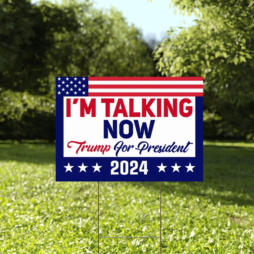 I'm Talking Now Yard Sign, Trump For President Sign