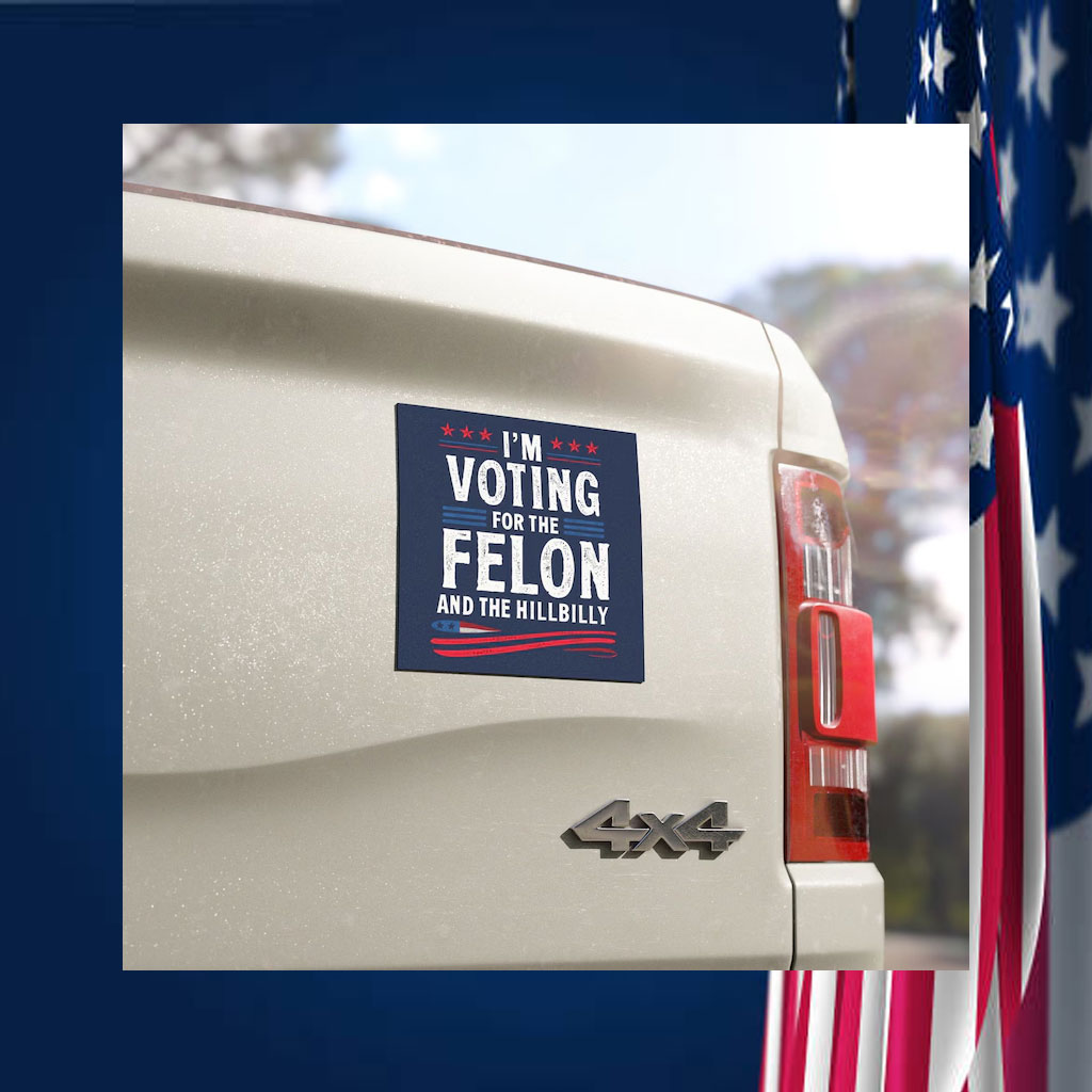 I'm Voting For The Felon ANd The Hillbilly Car Magnet