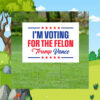 I'm Voting For The Felon Yard Sign Trump Vance Yard Sign