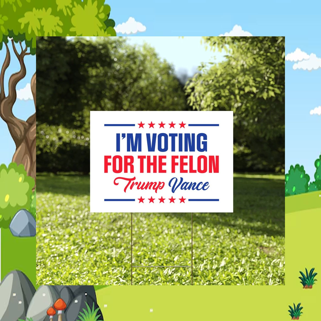 I'm Voting For The Felon Yard Sign Trump Vance Yard Sign