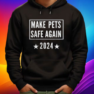 Make Pets Safe Again Tee Funny Trump 2024 Pet Lover Gifts Shirt