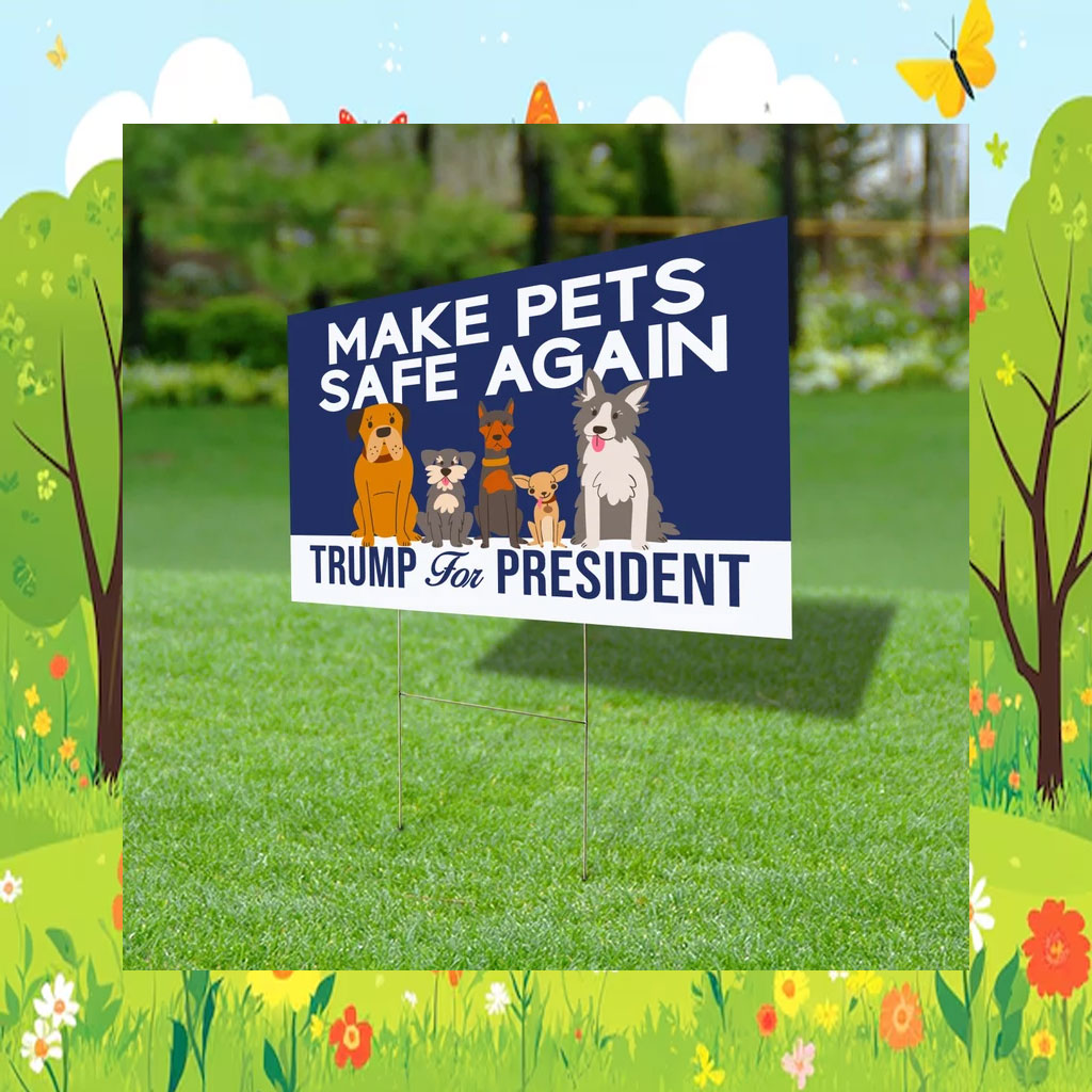 Make Pets Safe Again Yard Sign, Dogs For Trump Vance Yard Sign