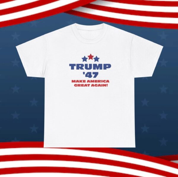Trump 47 Make America Great Again T-Shirt