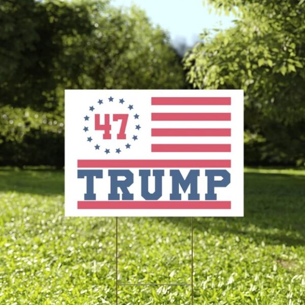 Trump 47 Yard Sign, Trump 2024 Yard Signs