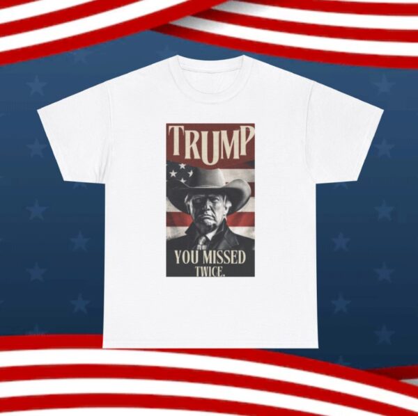 Trump Cowboy, MAGA Trump President, You Missed Twice T-Shirt