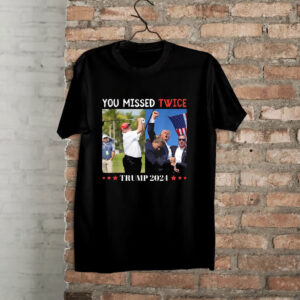Trump You Missed Twice , Funny Trump 2024 , Election 2024 Shirt