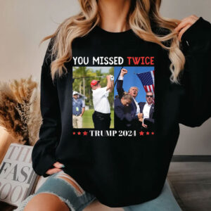 Trump You Missed Twice , Funny Trump 2024 , Election 2024 Shirt
