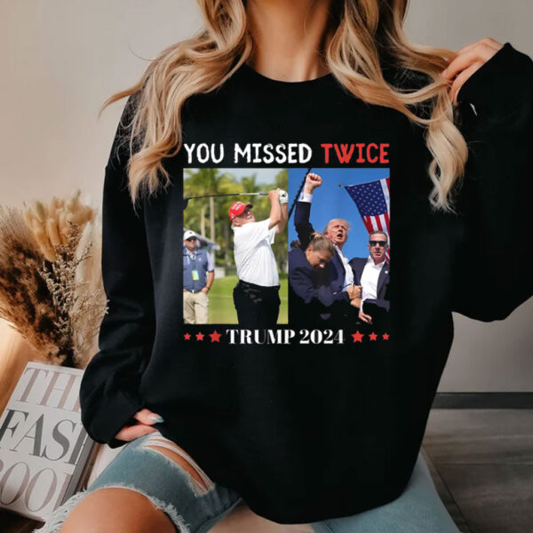 Trump You Missed Twice , Funny Trump 2024 , Election 2024 Shirt