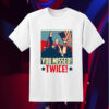 Trump You Missed Twice Shirt, Funny Trump 2024 Shirt