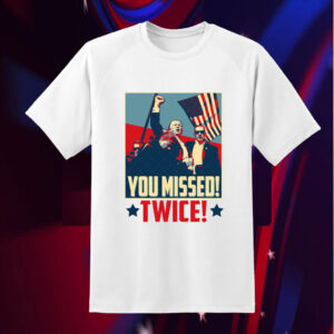 Trump You Missed Twice Shirt, Funny Trump 2024 Shirt