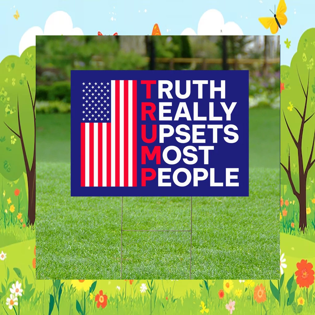 Truth Really Upsets Most People Yard Sign, Trump 2024 Yard Sign