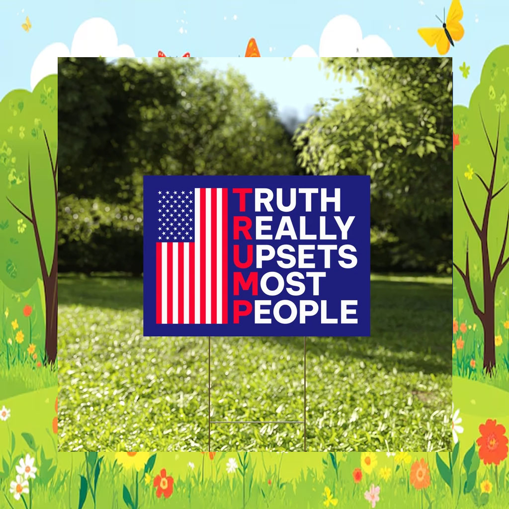 Truth Really Upsets Most People Yard Sign, Trump 2024 Yard Sign