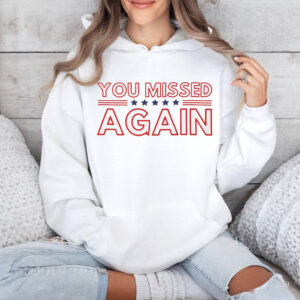 You Missed Again Trump 2024 Shirt