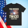 You Missed Again! Unisex Donald Trump Republican T-Shirt