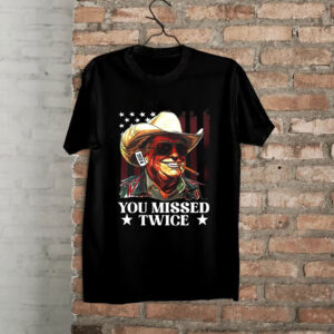 You Missed Twice Trump Shirt