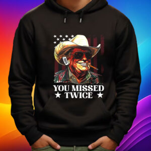 You Missed Twice Trump Shirt