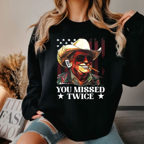 You Missed Twice Trump Shirt