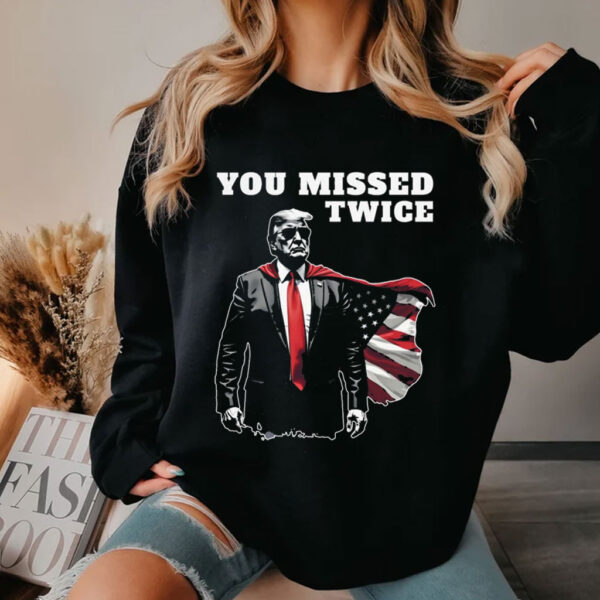 You Missed Twice Trump T-Shirt, Funny Political 2024 Election Shirt