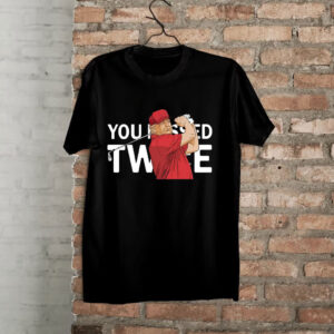 You missed twice President Trump shot shirt