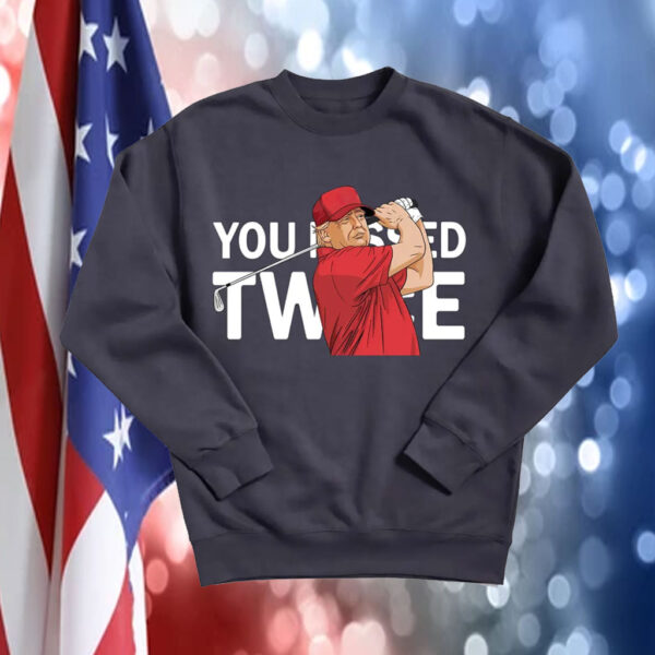 You missed twice President Trump shot shirt, president Trump shot Sweatshirt