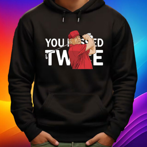 You missed twice President Trump shot shirt