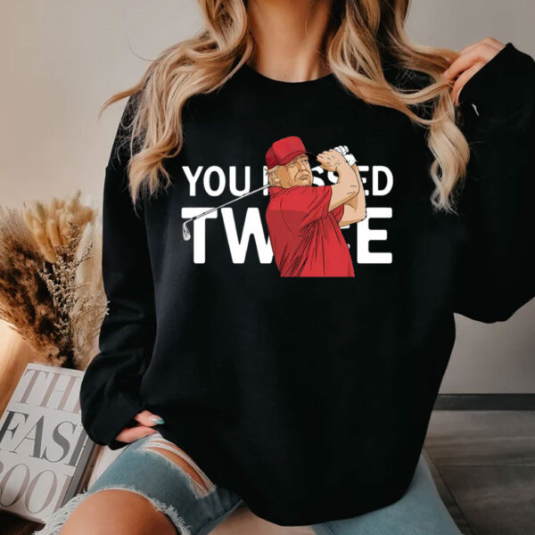 You missed twice President Trump shot shirt