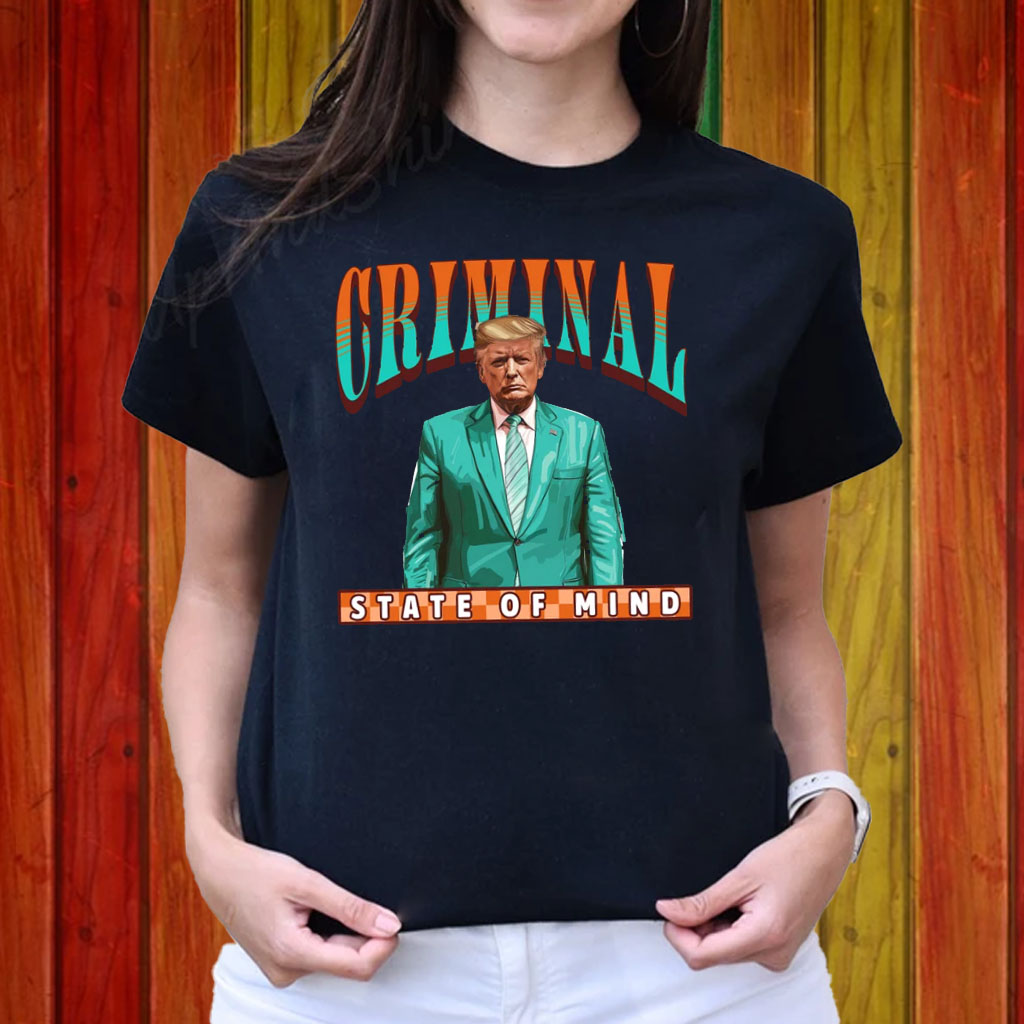 Criminal State Of Mind Trump Shirt