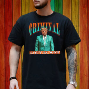 Criminal State Of Mind Trump Shirt