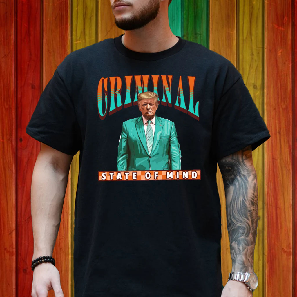 Criminal State Of Mind Trump Shirt
