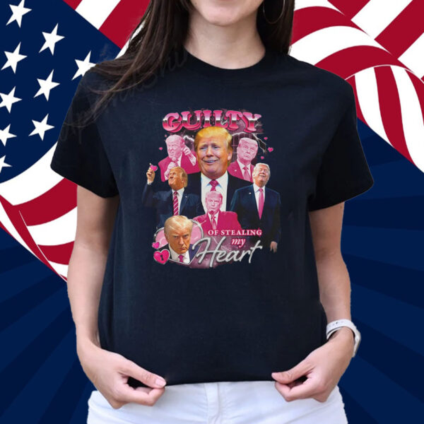 DONALD TRUMP Guilty Of Stealing My Heart Shirt