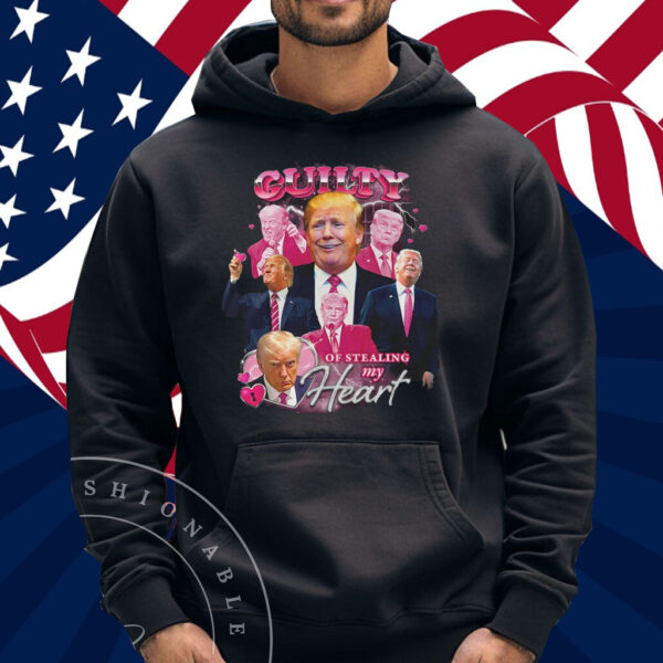 DONALD TRUMP Guilty Of Stealing My Heart Shirt