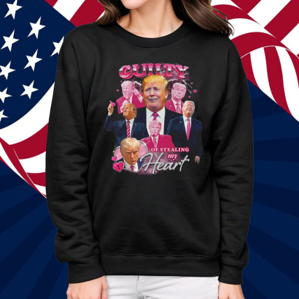 DONALD TRUMP Guilty Of Stealing My Heart Shirt