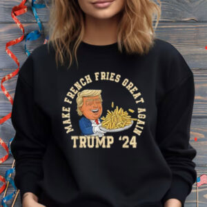 Donald Trump 2024 French Fry - Make French Fries Great Again Shirt