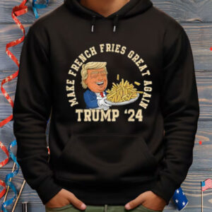 Donald Trump 2024 French Fry - Make French Fries Great Again Shirt