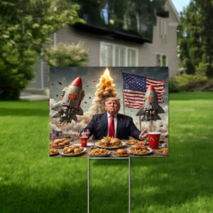 Donald Trump Eating McDonalds with Rockets and Nuclear Warheads Launching Yard Sign