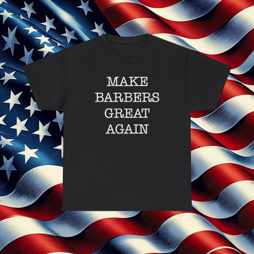 Donald Trump Make Barbers Great Again T-Shirt
